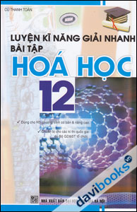 Luyện Kĩ Năng Giải Nhanh Bài Tập Hóa Học 12