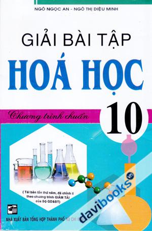 Giải Bài Tập Hóa Học 10 Chương Trình Chuẩn Tái Bản Lần Thứ Năm Đã Chỉnh Lí Theo Chương Trình Giảm Tải Của Bộ GD & ĐT