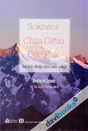 Sokrates Chúa Giêsu Đức Phật Ba Bậc Thầy Của Cuộc Sống