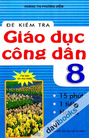 Đề Kiểm Tra Giáo Dục Công Dân 8 Tái Bản Lần Thứ Ba