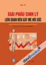 Giải Phẫu Sinh Lý Liên Quan Đến Gây Mê Hồi Sức Dùng Cho Đào Tạo Cử Nhân Điều Dưỡng Giải Phẫu Sinh Lý Liên Quan Đến Gây Mê Hồi Sức Dùng Cho Đào Tạo Cử Nhân Điều Dưỡng