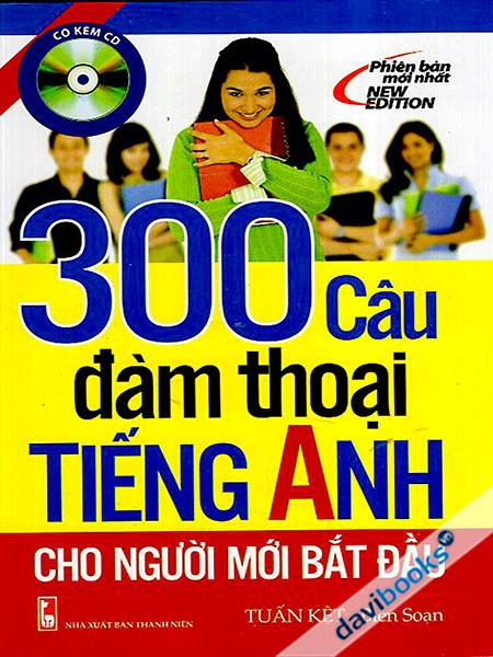 300 Câu Đàm Thoại Tiếng Anh Cho Người Mới Bắt Đầu Kèm CD