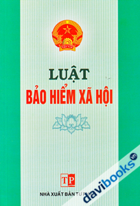 Luật Bảo Hiểm Xã Hội Hiện Hành (Sửa Đổi, Bổ Sung Năm 2015, 2018, 2019)