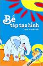 Bé tạo hình (5- 6 tuổi )