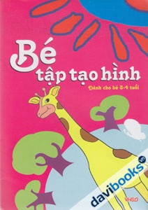 Bé Tập Tạo Hình (Dành Cho Bé 3 - 4 Tuổi)