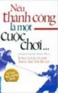 Nếu Thành Công Là Một Cuộc Chơi 10 Quy Tắc Mang Đến Cho Bạn Cuộc Sống Mãn Nguyện (Tái Bản)