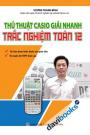 Thủ Thuật Casio Giải Nhanh Trắc Nghiệm Toán 12 Thủ Thuật Casio Giải Nhanh Trắc Nghiệm Toán 12