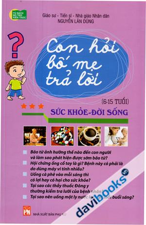 Con Hỏi Bố Mẹ Trả Lời Sức Khỏe Đời Sống (Từ 6 Đến 15 Tuổi)
