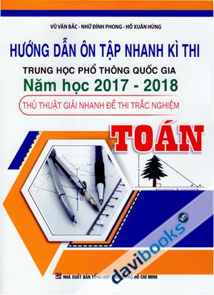 Hướng Dẫn Ôn Tập Nhanh Kì Thi Trung Học Phổ Thông Quốc Gia Năm Học 2017 2018 Thủ Thuật Giải Nhanh Đề Thi Trắc Nghiệm Toán