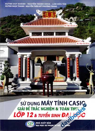 Sử Dụng Máy Tính Casio Giải Đề Trắc Nghiệm Và Toán Thực Tế Lớp 12 Và Tuyển Sinh Đại Học