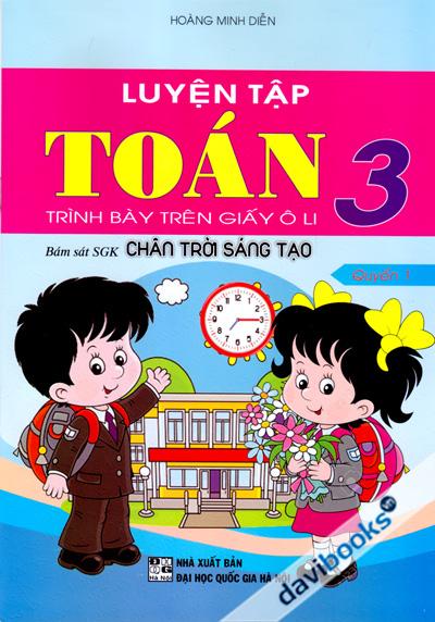 Luyện Tập Toán 3 Trình Bày Trên Giấy Ô Li Quyển 1 (Chân Trời Sáng Tạo)
