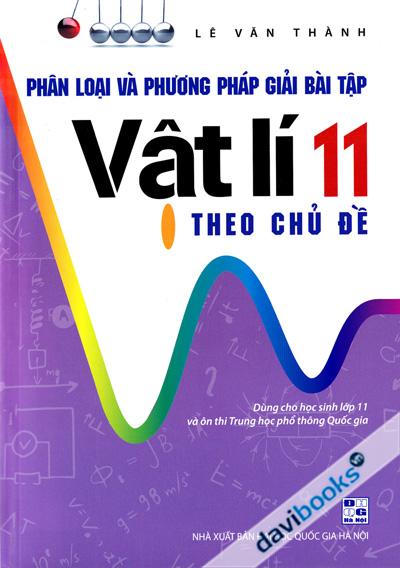 Phân Loại Và Phương Pháp Giải Bài Tập Vật Lí 11 Theo Chủ Đề