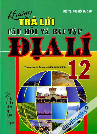 Kĩ Năng Trả Lời Câu Hỏi Và Bài Tập Địa Lí 12