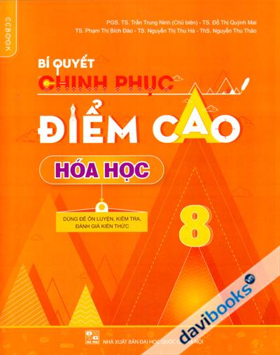 Bí Quyết Chinh Phục Điểm Cao Hóa Học 8 - Dùng Để Ôn Luyện Kiểm Tra Đánh Giá Kiến Thức