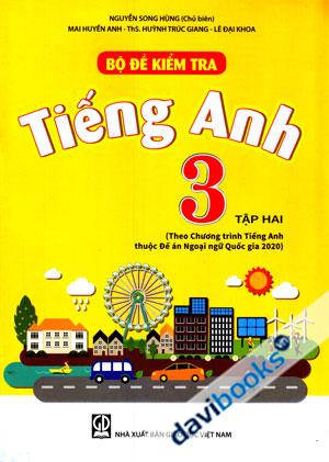 Bộ Đề Kiểm Tra Tiếng Anh 3 Tập Hai Theo Chương Trình Tiếng Anh Thuộc Đề Án Ngoại Ngữ Quốc Gia 2020