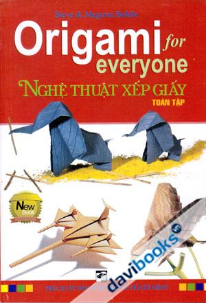 Origami For Everyone Nghệ Thuật Xếp Giấy Toàn Tập