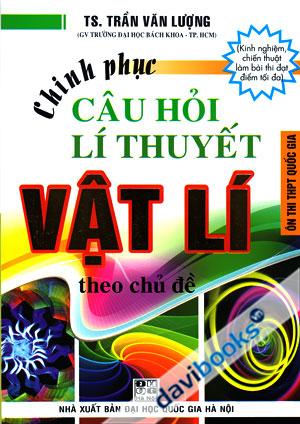 Chinh Phục Câu Hỏi Lí Thuyết Vật Lí Theo Chủ Đề Ôn Thi THPT Quốc Gia (T1)