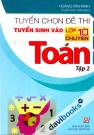 Tuyển Chọn Đề Thi Tuyển Sinh Vào Lớp 10 Chuyên Môn Toán Tập 2
