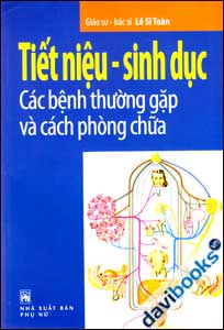 Tiết Niệu - Sinh Dục (Các Bệnh Thường Gặp Và Cách Phòng Chữa)