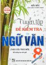 Tuyển Tập Đề Kiểm Tra Môn Ngữ Văn Lớp 8 (Bộ SGK Hiện Hành)