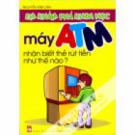 Em Khám Phá Khoa Học - Máy ATM Nhận Biết Thẻ Rút Tiền Như Thế Nào?