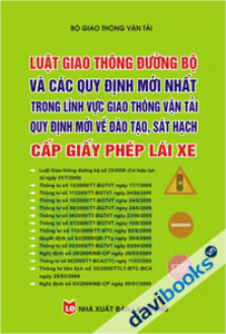 Luật Giao Thông Đường Bộ Và Các Quy Định Mới Nhất Trong Lĩnh Vực Giao Thông Vận Tải Quy Định Mới Về Đào Tạo, Sát Hạch Cấp Giấy Phép Lái Xe