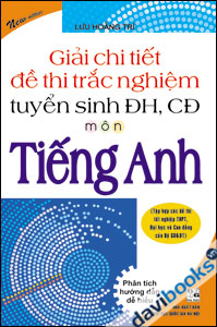 Giải Chi Tiết Đề Thi Trắc Nghiệm Tuyển Sinh Đại Học Cao Đẳng Môn Tiếng Anh