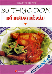30 Thực Đơn Bổ Dưỡng Dễ Nấu (Tập 1)