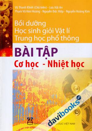 Bồi Dưỡng Học Sinh Giỏi Vật Lí THPT Bài Tập Cơ Học Nhiệt Học