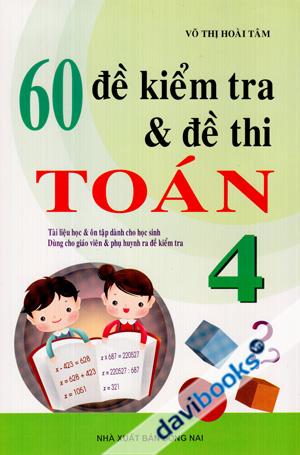 60 Đề Kiểm Tra Và Đề Thi Toán 4