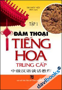 Đàm Thoại Tiếng Hoa Trung Cấp - Tập 1