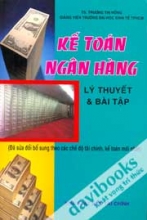 Kế Toán Ngân Hàng - Lý Thuyết, Bài Tập Và Bài Giải
