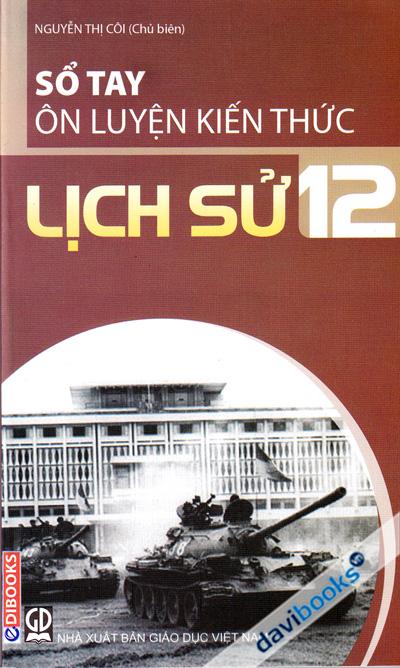 Sổ Tay Ôn Luyện Kiến Thức Lịch Sử 12