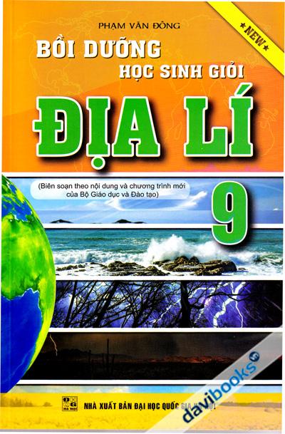 Bồi Dưỡng Học Sinh Giỏi Địa Lí 9 (Biên Soạn Theo Nội Dung Và Chương Trình Mới Của Bộ Giáo Dục Và Đào Tạo)