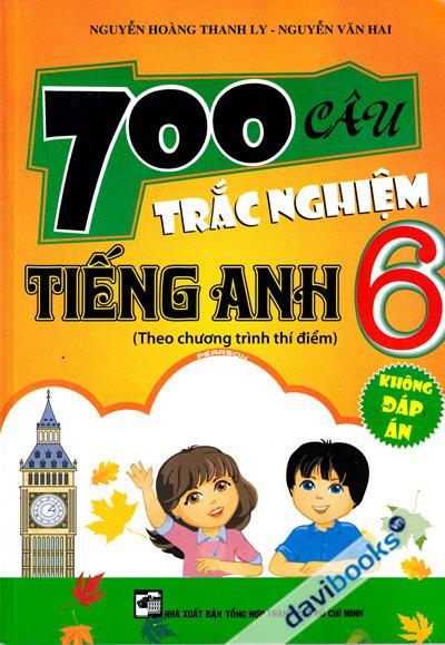 700 Câu Trắc Nghiệm Tiếng Anh 6 (Không Đáp Án)