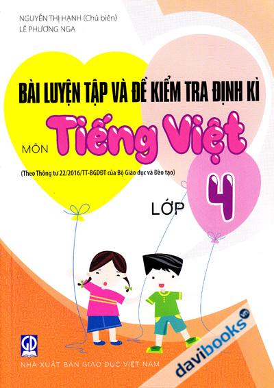 Bài Luyện Tập Và Đề Kiểm Tra Định Kì Môn Tiếng Việt Lớp 4 (Theo Thông Tư 22/2016/TT-BGDĐT)