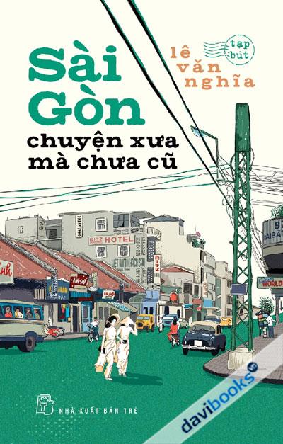 Sài Gòn Chuyện Xưa Mà Chưa Cũ