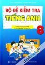 Bộ Đề Kiểm Tra Tiếng Anh 8 (Theo Chương Trình Mới Của Bộ Giáo Dục Và Đào Tạo)