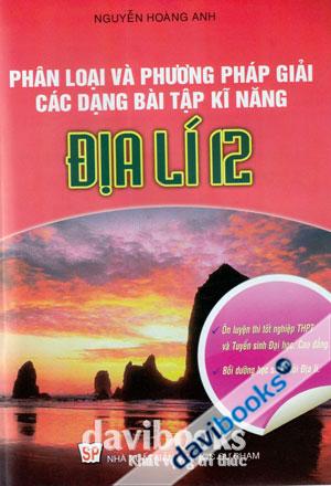 Phân Loại Và Phương Pháp Giải Các Dạng Bài Tập Kĩ Năng Địa Lí 12