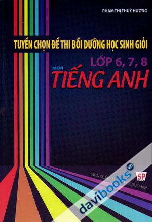 Tuyển Chọn Đề Thi Bồi Dưỡng Học Sinh Giỏi Lớp 6 7 8 Môn Tiếng Anh