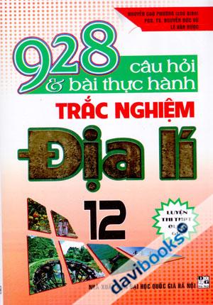 928 Câu Hỏi Và Bài Thực Hành Trắc Nghiệm Địa Lí 12 Ôn Thi Tốt Nghiệp THPT Và Các Kì Thi Quốc Gia