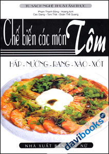 Chế Biến Các Món Tôm: Hấp - Nướng - Rang - Xào - Xốt
