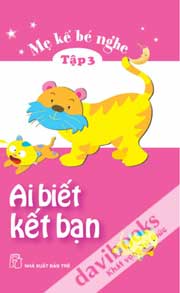 Mẹ Kể Bé Nghe 03 - Ai Biết Kết Bạn