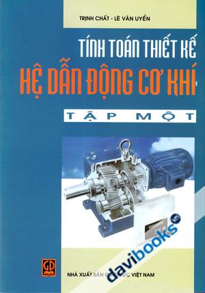 Tính Toán Thiết Kế Hệ Dẫn Động Cơ Khí Tập 1