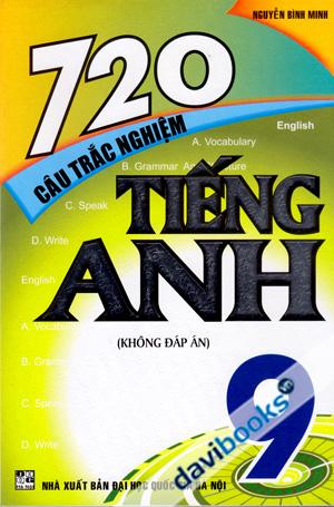720 Câu Trắc Nghiệm Tiếng Anh 9 Không Đáp Án