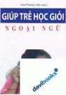 Giúp Trẻ Học Giỏi Ngoại Ngữ