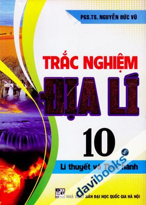 Trắc Nghiệm Địa Lí 10 (Lí Thuyết Và Thực Hành)