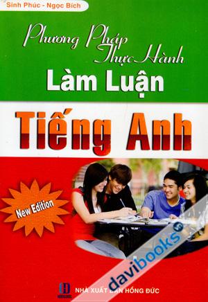 Phương Pháp Thực Hành Làm Luận Tiếng Anh (New Edition)