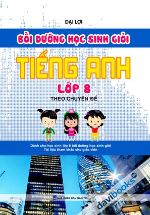 Bồi Dưỡng Học Sinh Giỏi Tiếng Anh Lớp 8 Theo Chuyên Đề
