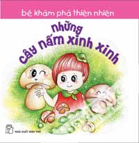 Bé Khám Phá Thiên Nhiên - Những Cây Nấm Xinh Xinh
